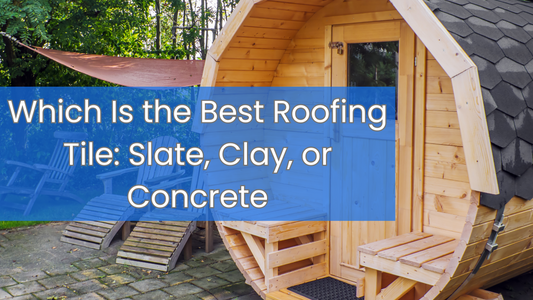 Which Is the Best Roofing Tile: Slate, Clay, or Concrete
