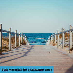 The Best Materials for Building a Saltwater Deck